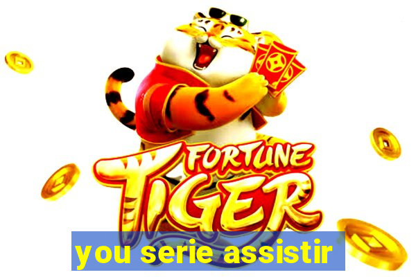 you serie assistir